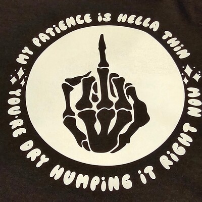 My Patience Is Hella Thin Funny Graphic Apparel