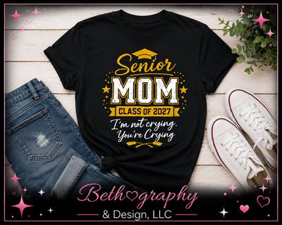 Senior Mom Class of 2027 – I'm Not Crying You're Crying Graduation Apparel