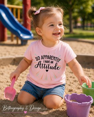 So Apparently I Have an Attitude Youth &amp; Toddler Graphic Apparel