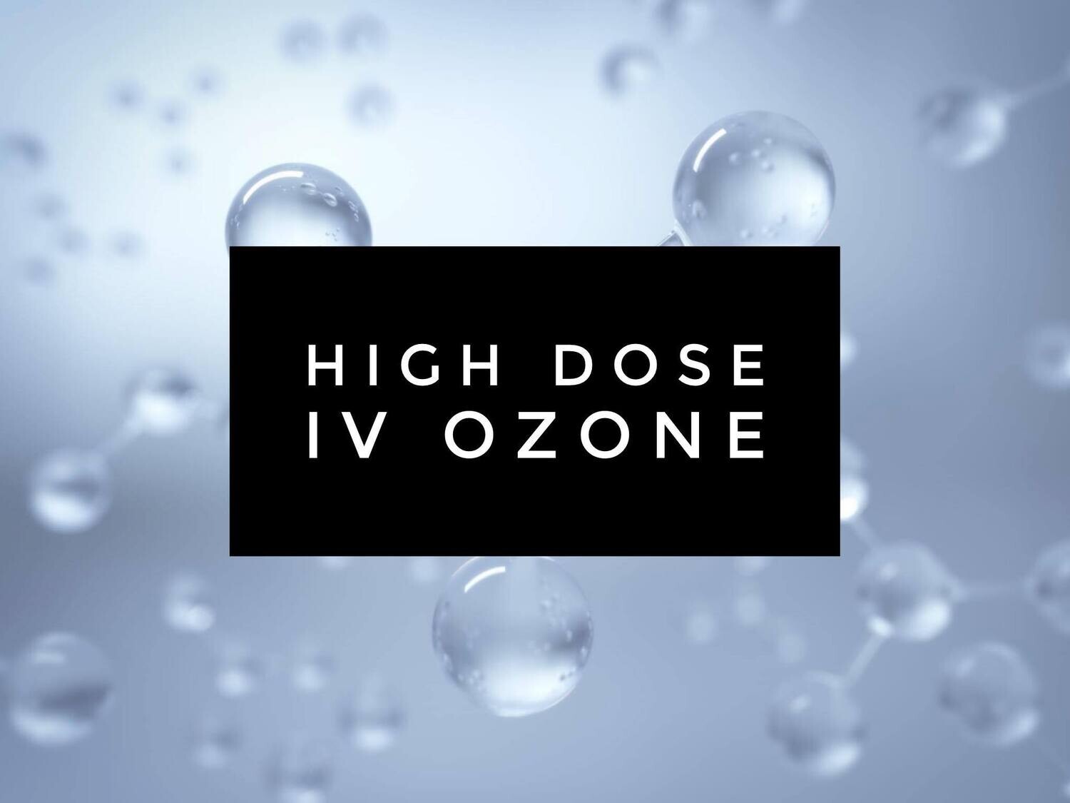 High Dose IV Ozone