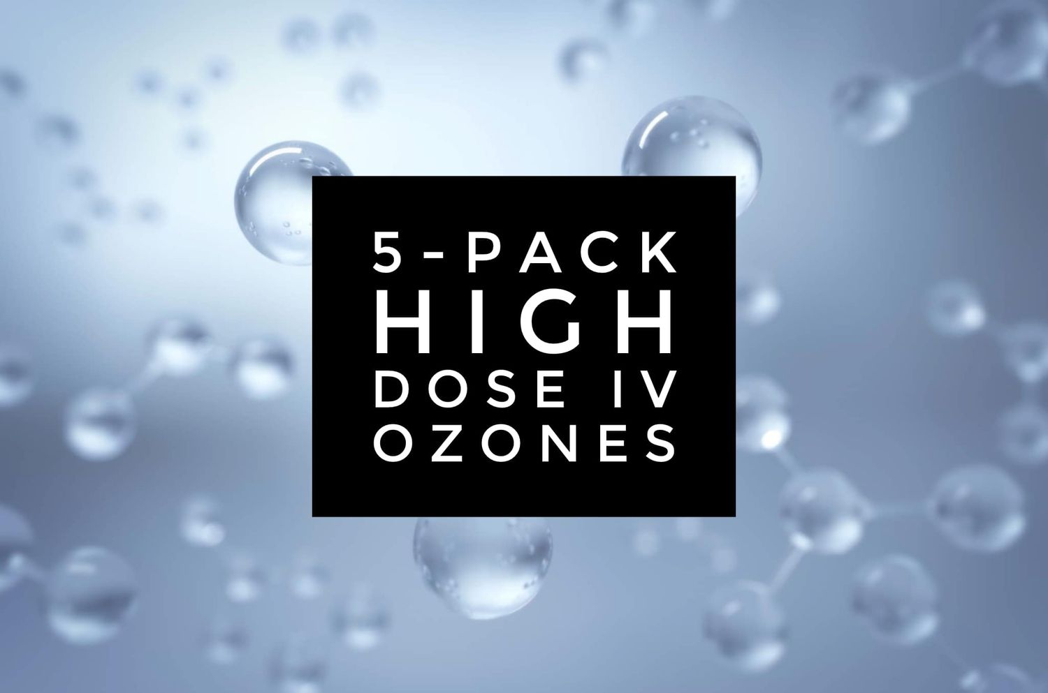 5-Pack High Dose IV Ozones
