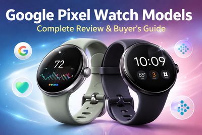 Google Pixel Watch Models: Complete Review, Features, Comparison and Buyer Guide