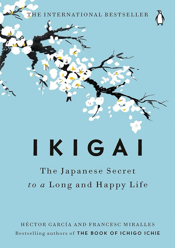 IKIGAI The Japanese Secret to a Long and Happy Life