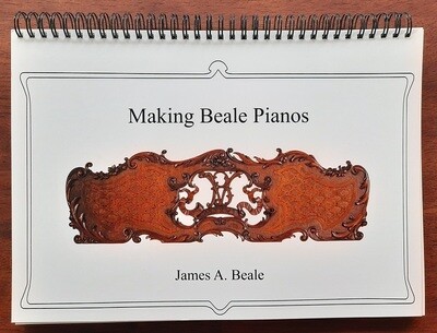Making Beale Pianos Book by James A. Beale