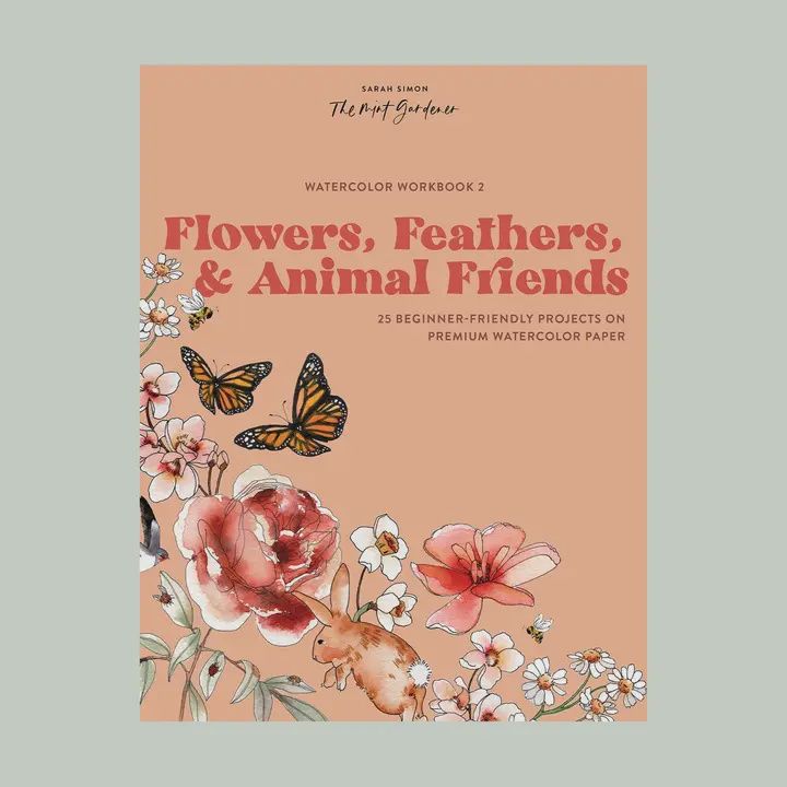 Watercolor Workbook: Flowers, Feathers, &amp; Animal Friends