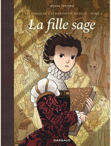 L'ESCADRON DE CATHERINE DE MEDICIS - TOME 1 - LA FILLE SAGE -
TEXTORIS