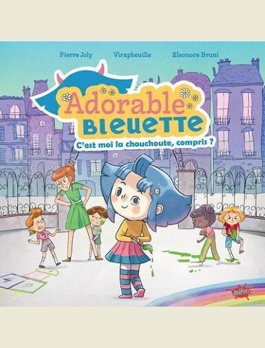 ADORABLE BLEUETTE - TOME 1 C'EST MOI LA CHOUCHOUTE, COMPRIS ? -
JOLY/VIRAPHEUILLE