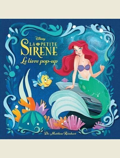 LES BEAUX LIVRES  DISNEY - DISNEY : LA PETITE SIRENE, LE POP-UP ENCHANTE -
REINHART MATTHEW