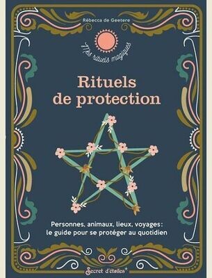 RITUELS DE PROTECTION - PERSONNES, ANIMAUX, LIEUX, VOYAGES : LE GUIDE POUR SE PROTEGER AU QUOTIDIEN -
DE GEETERE REBECCA