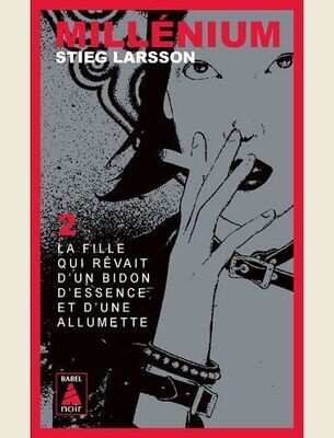 MILLENIUM 2 - LA FILLE QUI REVAIT D'UN BIDON D'ESSENCE ET D'UNE ALLUMETTE -
LARSSON STIEG