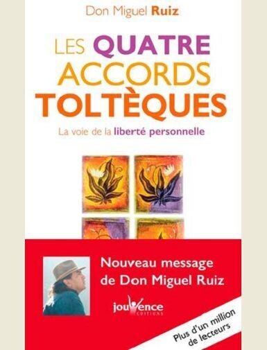 LES QUATRE ACCORDS TOLTEQUES - LA VOIE DE LA LIBERTE PERSONNELLE -
RUIZ DON MIGUEL