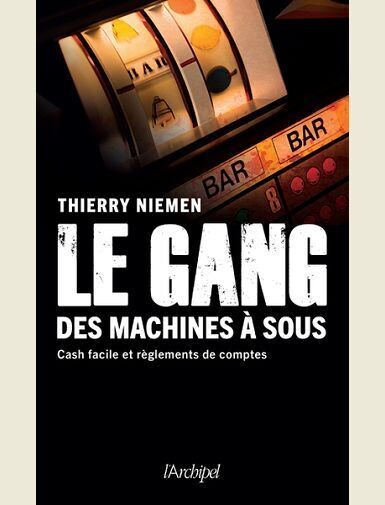 LE GANG DES MACHINES A SOUS - CASH FACILE ET REGLEMENTS DE COMPTES -
NIEMEN THIERRY