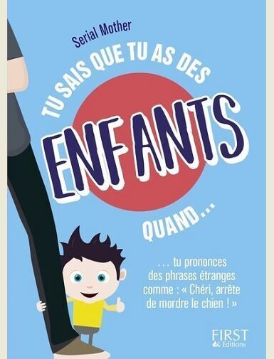 TU SAIS QUE TU AS DES ENFANTS QUAND... -
SERIAL MOTHER