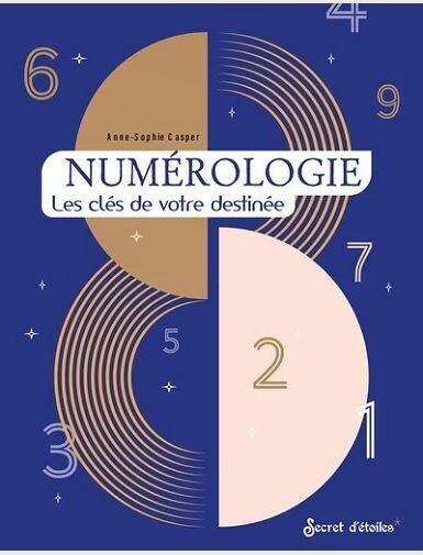 NUMEROLOGIE - LES CLES DE VOTRE DESTINEE -
CASPER ANNE-SOPHIE