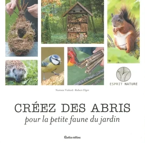 CREEZ DES ABRIS POUR LA PETITE FAUNE DU JARDIN -
ELGER/VIALARD