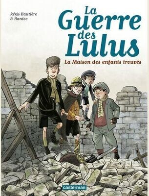 LA GUERRE DES LULUS - T01 - 1914, LA MAISON DES ENFANTS TROUVES - HARDOC/HAUTIERE