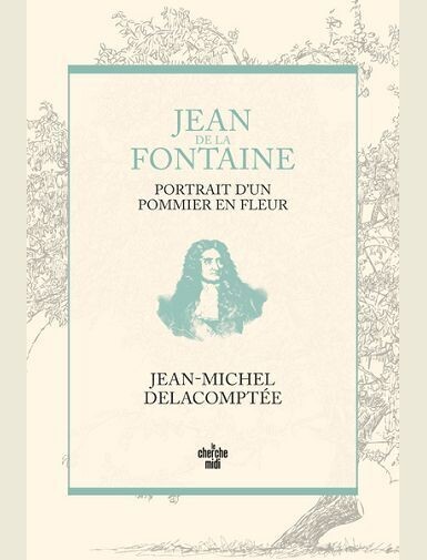 JEAN DE LA FONTAINE, PORTRAIT D UN POMMIER EN FLEUR -
DELACOMPTEE J-M.