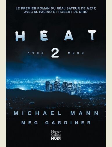 HEAT 2 - LE PREMIER ROMAN DE MICHAEL MANN, SUITE DU FILM HEAT -
MANN/GARDINER