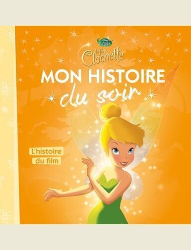 LA FEE CLOCHETTE - MON HISTOIRE DU SOIR - L'HISTOIRE DU FILM - DISNEY - DES 2 ANS -
COLLECTIF