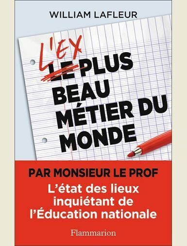 L'EX PLUS BEAU METIER DU MONDE - L'ETAT DES LIEUX INQUIETANT DE L'EDUCATION NATIONALE -
LAFLEUR WILLIAM