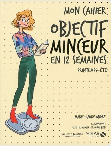 MON CAHIER OBJECTIF MINCEUR EN 12 SEMAINES - PRINTEMPS - ETE -
ANDRE/MAROGER/BUSSI