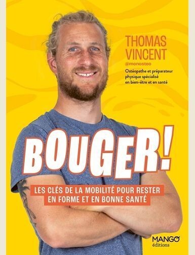 BOUGER ! LES CLES DE LA MOBILITE POUR RESTER EN FORME ET EN BONNE SANTE -
VINCENT/DREAN