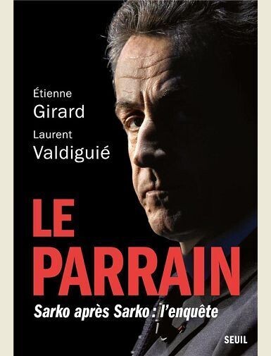 LE PARRAIN. SARKO APRES SARKO : L'ENQUETE -
GIRARD/VALDIGUIE