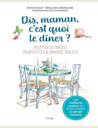 DIS-MAMAN, C'EST QUOI LE DINER ? RECETTES DE FAMILLE POUR PETITES ET GRANDES TABLEES - DE LA BONNELIERE