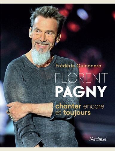 FLORENT PAGNY, CHANTER ENCORE ET TOUJOURS - QUINONERO FREDERIC