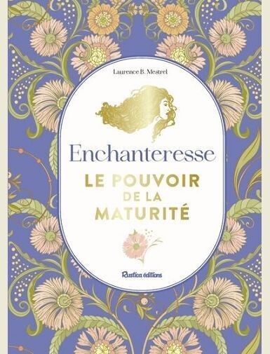 ENCHANTERESSE, LE POUVOIR DE LA MATURITE -
B.MESTREL LAURENCE