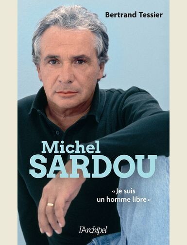 MICHEL SARDOU - "JE SUIS UN HOMME LIBRE" - TESSIER BERTRAND