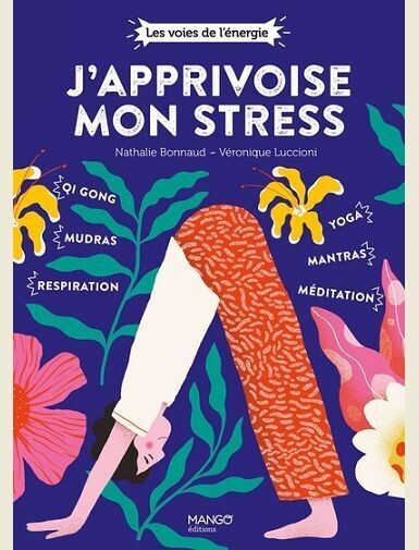 J'APPRIVOISE MON STRESS - QI GONG, MUDRAS, RESPIRATION, YOGA, MANTRAS, MEDITATION -
BONNAUD/LUCCIONI