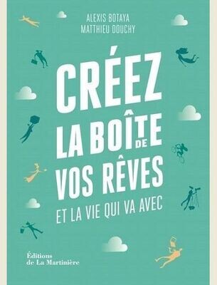 CREEZ LA BOITE DE VOS REVES. ET LA VIE QUI VA AVEC -
BOTAYA/DOUCHY/ORSINI