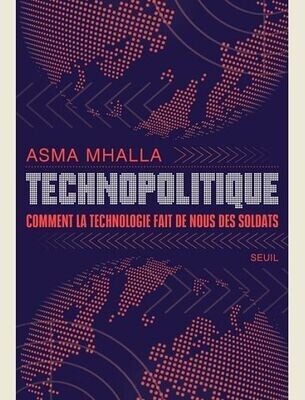 TECHNOPOLITIQUE. COMMENT LA TECHNOLOGIE FAIT DE NOUS DES SOLDATS -
MHALLA ASMA