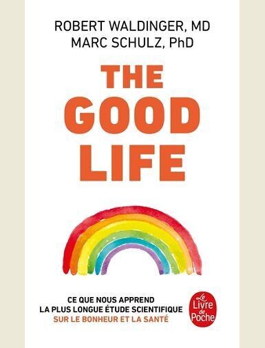 THE GOOD LIFE - CE QUE NOUS APPREND LA PLUS LONGUE ETUDE SCIENTIFIQUE SUR LE BONHEUR ET LA SANTE -
WALDINGER/SCHULZ