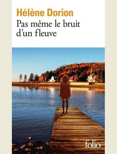 PAS MEME LE BRUIT D'UN FLEUVE -
DORION HELENE