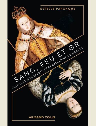 SANG, FEU ET OR - L'HISTOIRE D'ELISABETH IRE ET CATHERINE DE MEDICIS -
PARANQUE ESTELLE