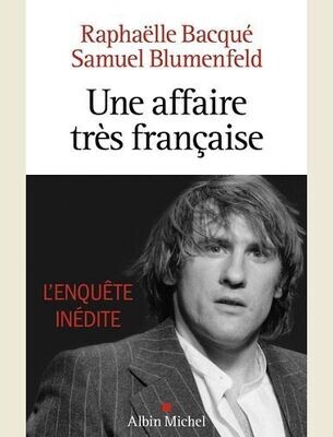 UNE AFFAIRE TRES FRANCAISE - DEPARDIEU, L'ENQUETE INEDITE -
BACQUE/BLUMENFELD