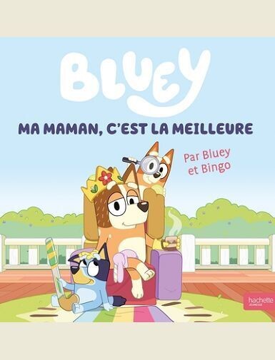 BLUEY - MA MAMAN, C'EST LA MEILLEURE - GRAND ALBUM -
BBC STUDIOS - LADYBI