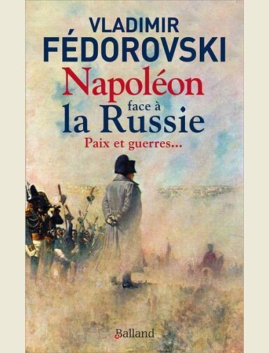 NAPOLEON FACE A LA RUSSIE. PAIX ET GUERRES - PAIX ET GUERRES... -
FEDOROVSKI VLADIMIR