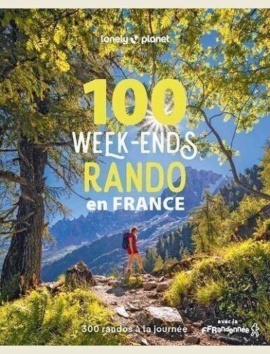 100 WEEK-ENDS RANDO EN FRANCE 1 - 300 RANDOS DE TOUS NIVEAUX A LA JOURNEE AVEC LA FFRANDONNEE -
LONELY PLANET