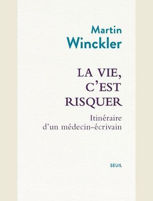 LA VIE, C'EST RISQUER - ITINERAIRE D'UN MEDECIN ECRIVAIN -
WINCKLER MARTIN