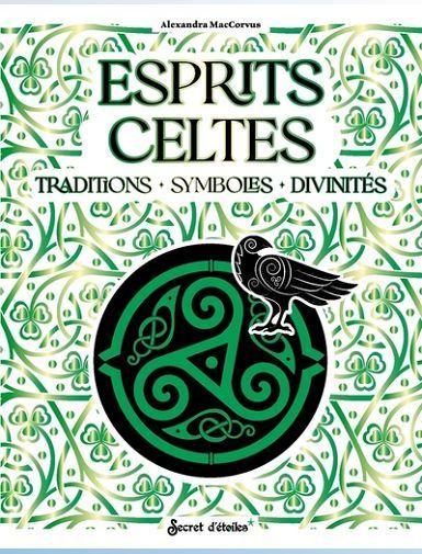 ESPRITS CELTES - TRADITIONS, SYMBOLES, DIVINITES - MACCORVUS ALEXANDRA