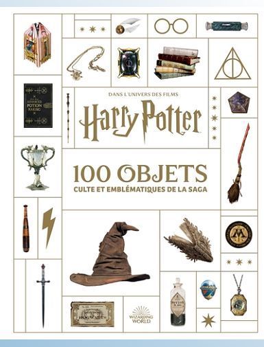 HARRY POTTER, LES 100 OBJETS CULTE ET EMBLEMATIQUES DE LA SAGA -