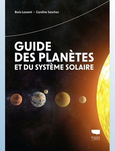 GUIDE DES PLANETES ET DU SYSTEME SOLAIRE - LAURENT/SANCHEZ