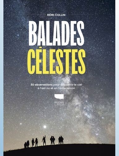 BALADES CELESTES - 30 OBSERVATIONS POUR DECOUVRIR LE CIEL A LIL NU EN TOUTE SAISON - COLLIN REMI