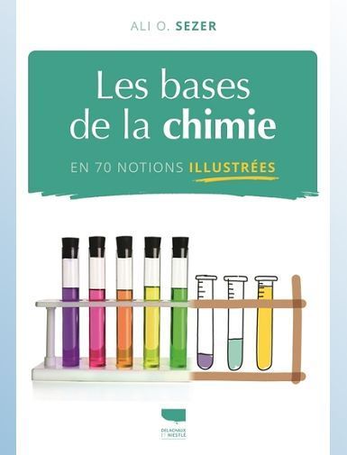 LES BASES DE LA CHIMIE EN 70 NOTIONS ILLUSTREES - SEZER ALI O.