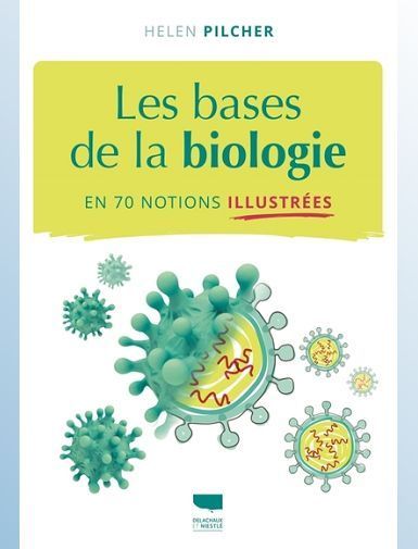 LES BASES DE LA BIOLOGIE EN 70 NOTIONS ILLUSTREES - PILCHER HELEN