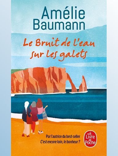 LE BRUIT DE L'EAU SUR LES GALETS - BAUMANN AMELIE