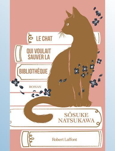 LE CHAT QUI VOULAIT SAUVER LA BIBLIOTHEQUE - NATSUKAWA SOSUKE